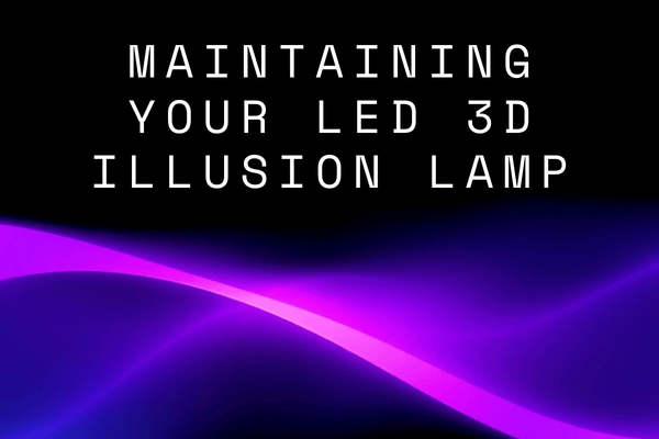 How to Care for and Maintain your LED 3D Illusion Lamp by Dimension Lamps. Blog Image.