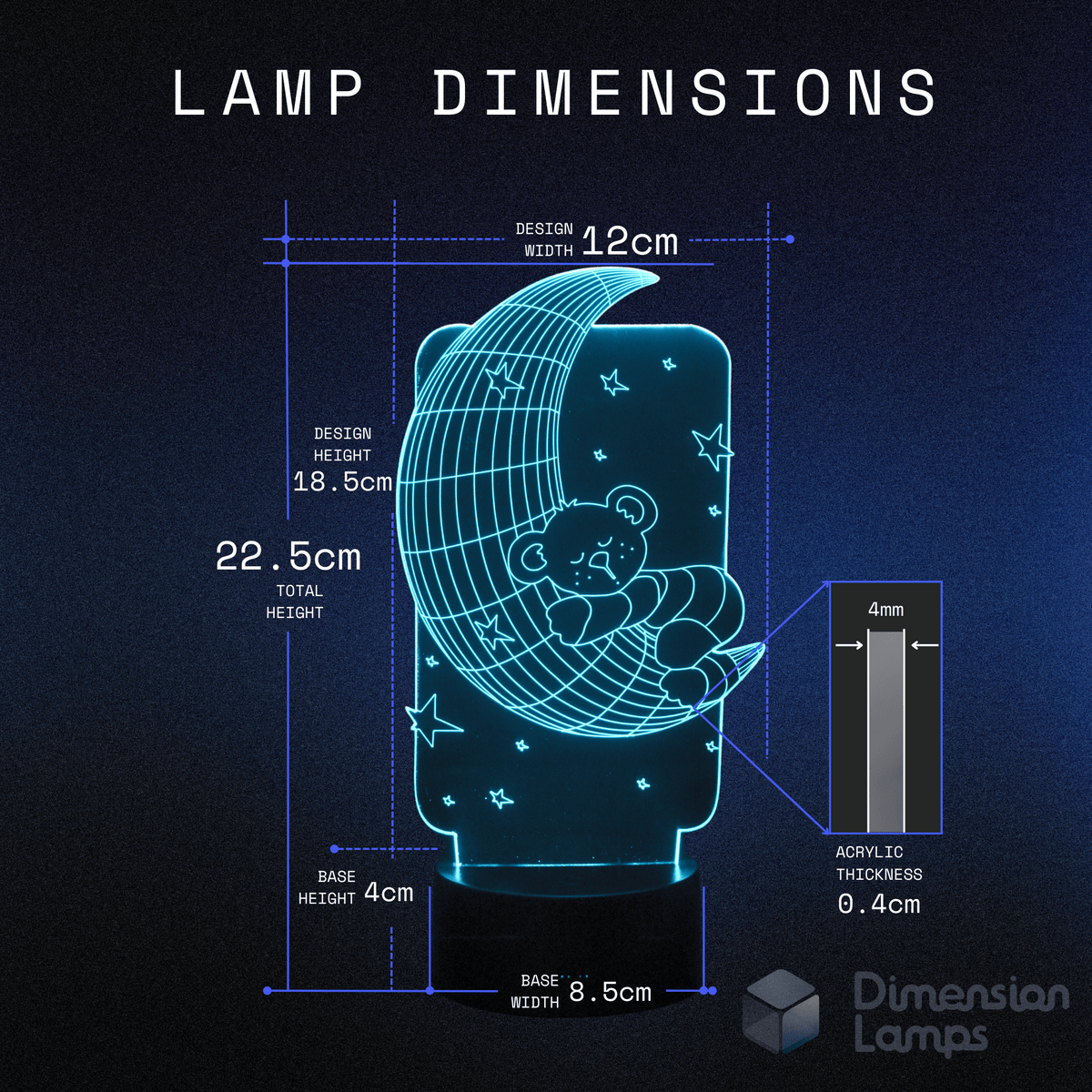 Calming nightlight dimensions for a child's room: Teddy Moon 3D Lamp size - 12cm design width, 18.5cm design height, 22.5cm total height, 4cm base height, 8.5cm base width, 0.4cm acrylic thickness.